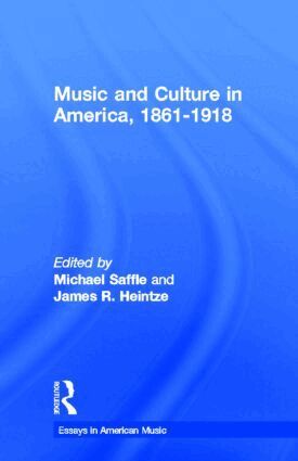 Michael Saffle, Michael Saffle, James R. Heintze - Music and Culture in America, 1861-1918, Inbunden