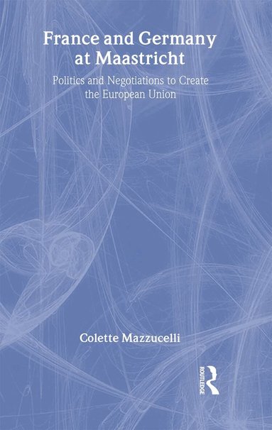 Colette Mazzucelli - France and Germany at Maastricht, Inbunden