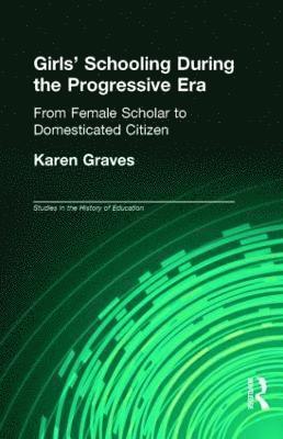 Karen Graves - Girl's Schooling During The Progressive Era, Inbunden