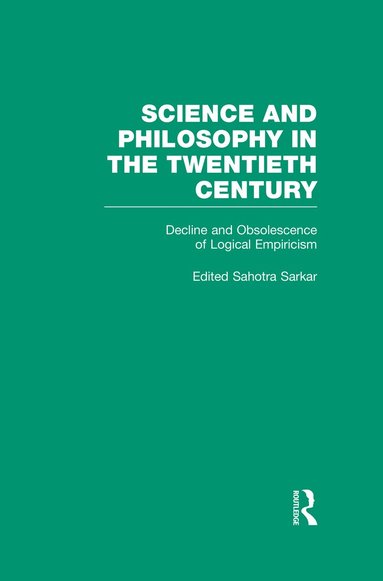 Sahotra Sarkar - Decline and Obsolescence of Logical Empiricism, Inbunden