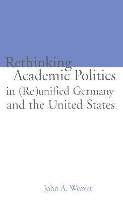 Re-thinking Academic Politics in (Re)unified Germany and the United States 1