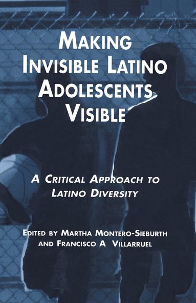 Martha Montero-Sieburth, Francisco Villaruel, Michigan State University Staff - Making Invisible Latino Adolescents Visible, Inbunden