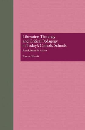 Thomas Oldenski - Liberation Theology and Critical Pedagogy in Today's Catholic Schools, Häftad