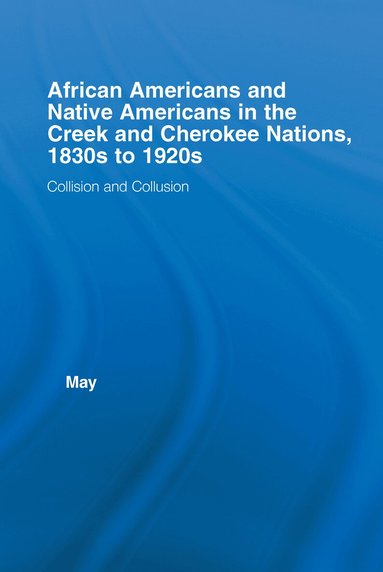 Katja May - African Americans and Native Americans in the Cherokee and Creek Nations, 1830s-1920s, Inbunden