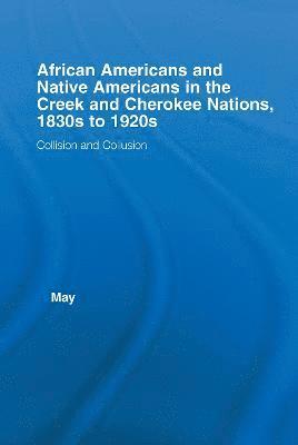 Katja May - African Americans and Native Americans in the Cherokee and Creek Nations, 1830s-1920s, Inbunden