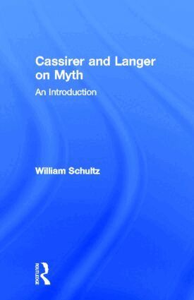 William Schultz - Cassirer and Langer on Myth, Inbunden