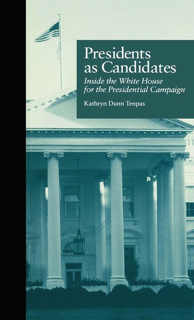 Kathryn D. Tenpas - Presidents as Candidates, Inbunden