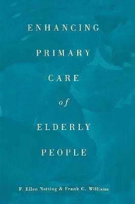 F. Ellen Netting, Frank G. Williams - Enhancing Primary Care of Elderly People, Inbunden