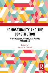 bokomslag Homosexuality and the Constitution: Volume 1: Homosexual Conduct and State Regulation