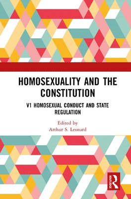 Homosexuality and the Constitution: Volume 1: Homosexual Conduct and State Regulation 1