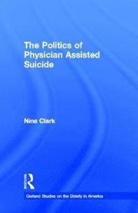 bokomslag The Politics of Physician Assisted Suicide