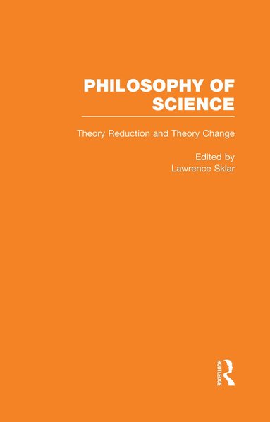 Lawrence Sklar - Theory Reduction and Theory Change, Inbunden