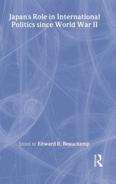 Edward R. Beauchamp - Japan's Role in International Politics since World War II, Inbunden