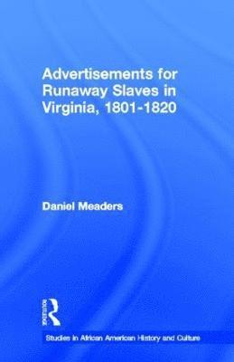 Advertisements for Runaway Slaves in Virginia, 1801-1820 1