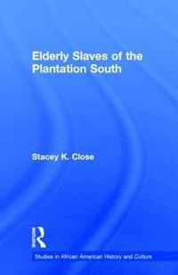 bokomslag Elderly Slaves of the Plantation South