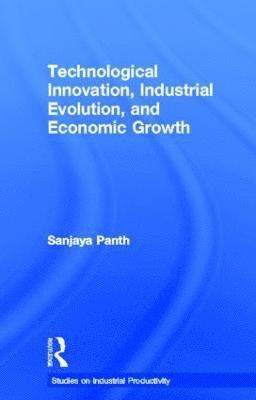 bokomslag Technological Innovation, Industrial Evolution, and Economic Growth