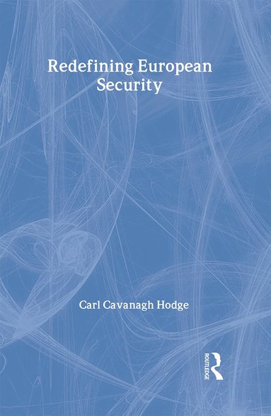 Carl C. Hodge - Redefining European Security, Inbunden