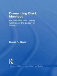 bokomslag Dismantling Black Manhood