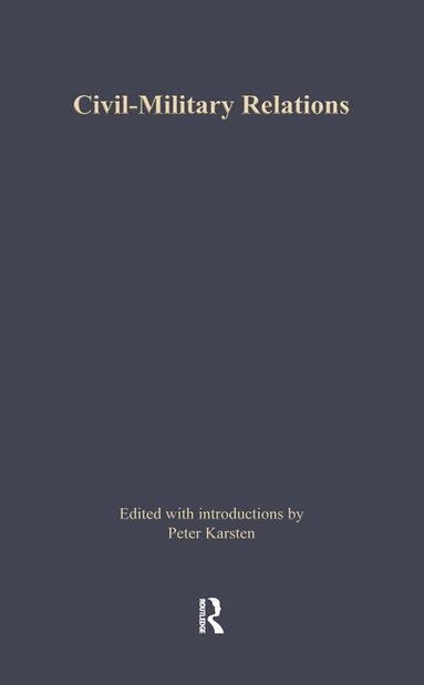 Peter Karsten - Civil-Military Relations, Inbunden