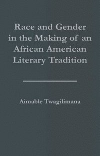bokomslag Race and Gender in the Making of an African American Literary Tradition