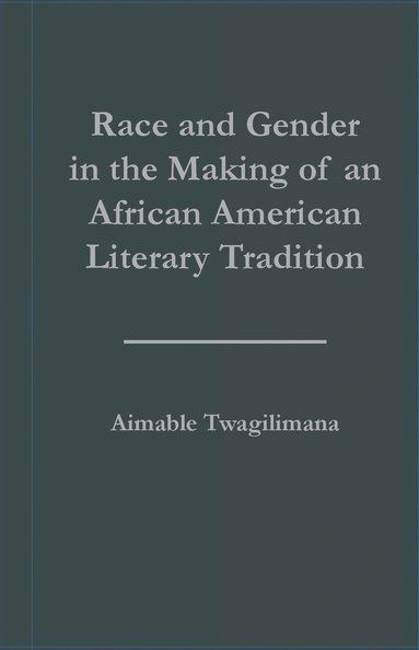 bokomslag Race and Gender in the Making of an African American Literary Tradition