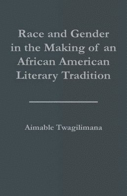 Race and Gender in the Making of an African American Literary Tradition 1