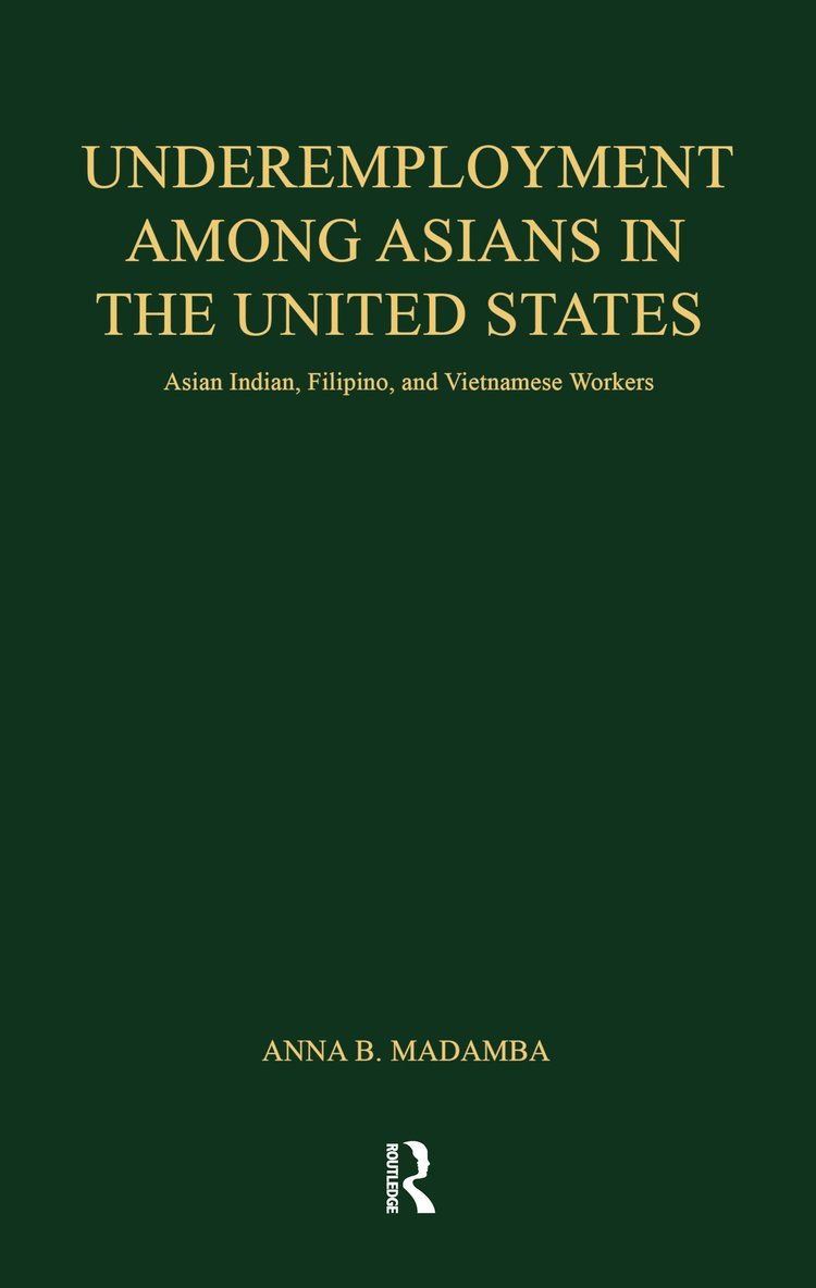 Anna B. Madamba - Underemployment Among Asians in the United States, Inbunden