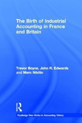 bokomslag The Birth of Industrial Accounting in France and Britain