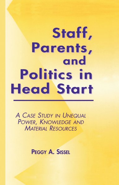 Peggy A. Sissel - Staff, Parents and Politics in Head Start, Inbunden