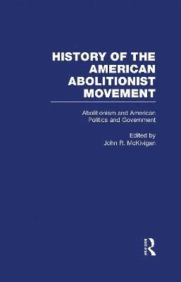 John R. McKivigan - Abolitionism and American Politics and Government, Inbunden