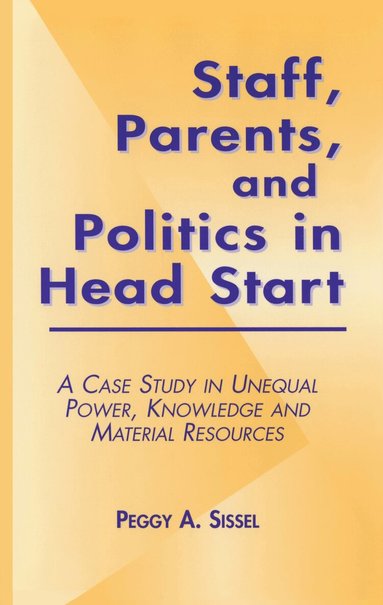 Peggy A. Sissel - Staff, Parents and Politics in Head Start, Häftad