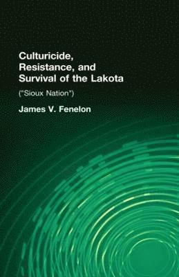 Culturicide, Resistance, and Survival of the Lakota 1