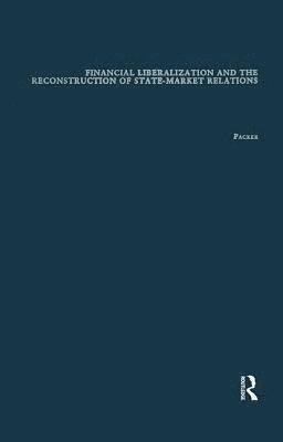 Robert B. Packer - Financial Liberalization and the Reconstruction of State-Market Relations, Inbunden