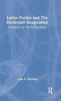 Latino Fiction and the Modernist Imagination 1