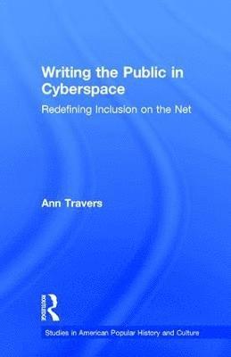 Ann Travers - Writing the Public in Cyberspace, Inbunden