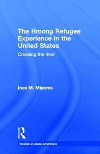 bokomslag The Hmong Refugees Experience in the United States