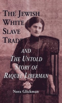 The Jewish White Slave Trade and the Untold Story of Raquel Liberman 1