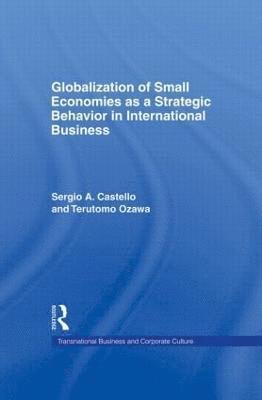Sergio A. Castello, Terutomo Ozawa - Globalization of Small Economies as a Strategic Behavior in International Business, Inbunden