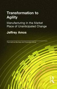 bokomslag Transformation to Agility: Manufacturing in the Market Place of Unanticipated Change