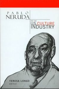 bokomslag Pablo Neruda and the U.S. Culture Industry