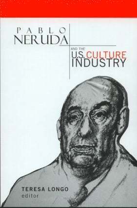 Pablo Neruda and the U.S. Culture Industry