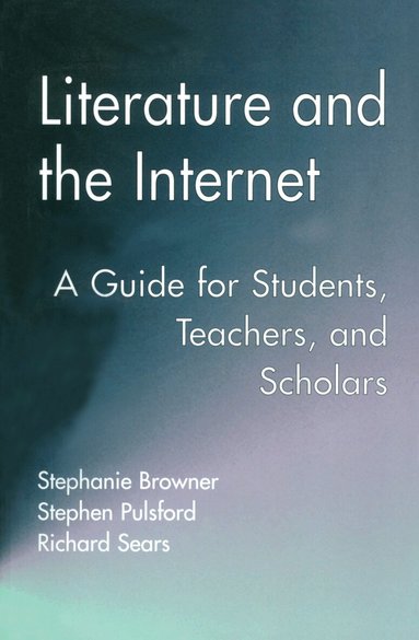 Stephanie Browner, Stephen Pulsford, Richard Sears - Literature and the Internet, Häftad