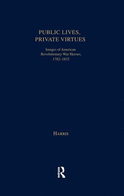Christopher Harris - Public Lives, Private Virtues, Inbunden
