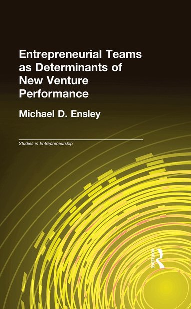 Michael D. Ensley - Entrepreneurial Teams as Determinants of New Venture Performance, Inbunden