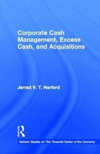 bokomslag Corporate Cash Management, Excess Cash, and Acquisitions