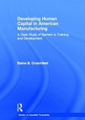 Developing Human Capital in American Manufacturing 1