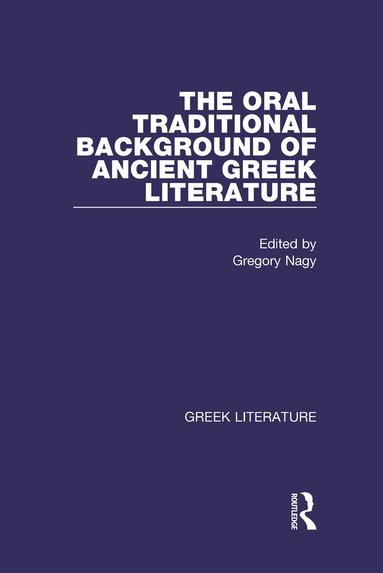 Gregory Nagy - Oral Traditional Background of Ancient Greek Literature, Inbunden