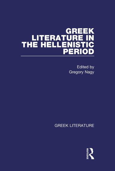 Gregory Nagy - Greek Literature in the Hellenistic Period, Inbunden