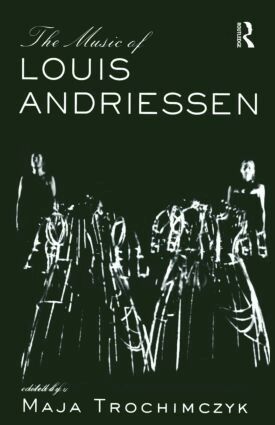 Maja Trochimczyk - Music of Louis Andriessen, Inbunden