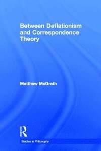 bokomslag Between Deflationism and Correspondence Theory